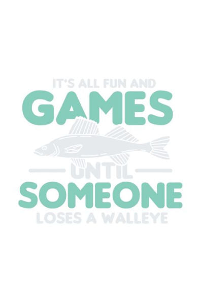 It Was All Fun And Games Until Someone Loses A Walleye: 120 Pages I 6x9 I Graph Paper 4x4 I Funny on Lake Sportfishing & Angling Gifts