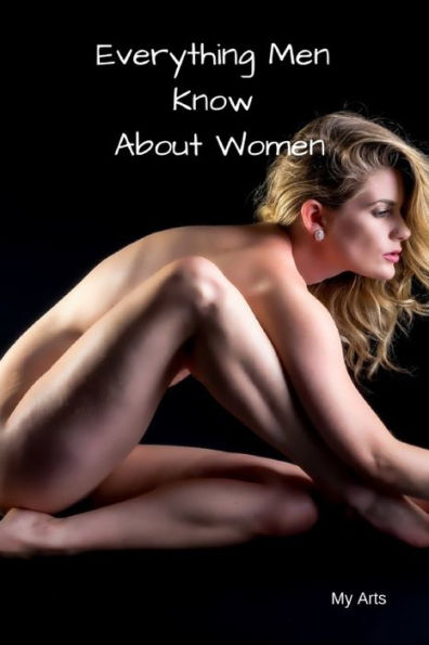 Everything Men Know About Women: A landmark book completely revised and updated to reveal everything men really know about the opposite sex. - 9781688826717
