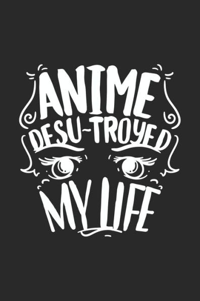 Anime Desu-troyed My Life: 120 Pages I 6x9 I Dot Grid I Funny Anime & Japanese Animation Lover Gifts - 9781688835610