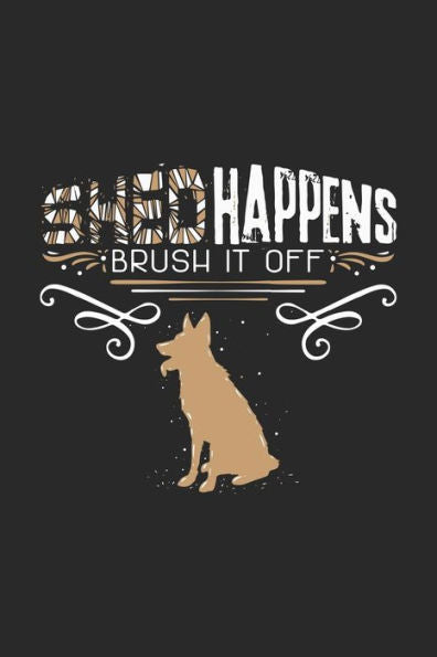 Shed Happens Brush It Off : 120 Pages I 6X9 I Graph Paper 4X4 I Funny Police Dog & Animal Lover Gifts