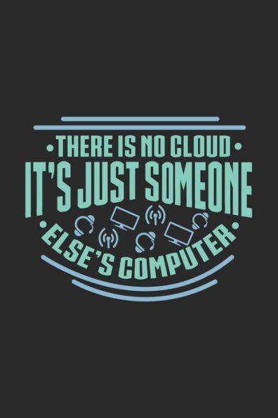 There Is No Cloud It's Just Someone Else's Computer : 120 Pages I 6X9 I Dot Grid I Funny Software Engineering, Coder & Hacker Gifts
