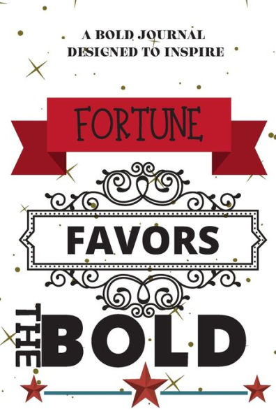 Fortune Favors The Bold