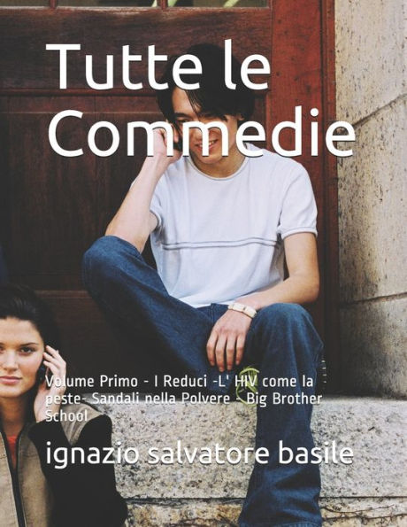 Tutte Le Commedie: Volume Primo - I Reduci -L' Hiv Come La Peste- Sandali Nella Polvere - Big Brother School (1) (Italian Edition)