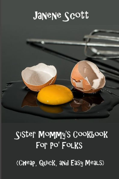 Sister Mommy's Cookbook For Po' Folks : (Cheap, Quick, And Easy Meals)