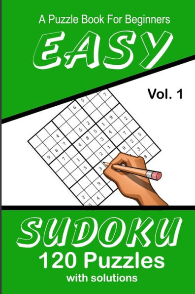 Easy Sudoku A Puzzle Book For Beginners: Vol. 1 120 Puzzles With Solutions