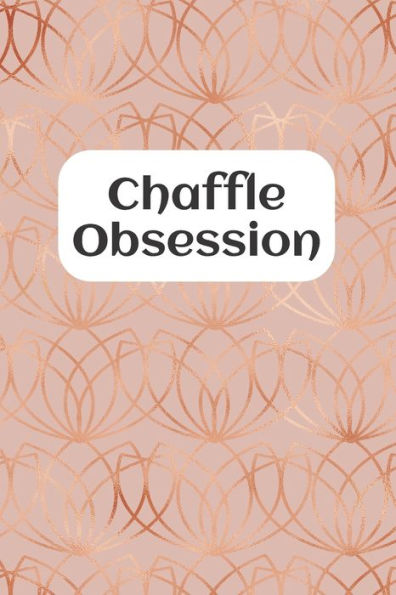 Chaffle Obsession: Recipe templates with index to organize your Cheese + Waffle sweet and savory recipes - 9781688953901
