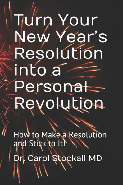 Turn Your New Year's Resolution Into A Personal Revolution: : How To Make A Resolution And Stick To It!