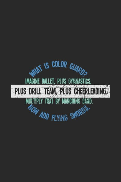 What Is Color Guard? Imagine Ballet, Plus Gymnastics, Plus Drill Team, Plus Cheerleading. Multiply That By Marching Band. Now Add Flying Swords, : 120 Pages I 6X9 I Graph Paper 5X5 I Funny Cheerleading & Gymnastics With Instruments Gifts
