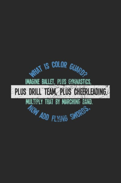 What Is Color Guard? Imagine Ballet, Plus Gymnastics, Plus Drill Team, Plus Cheerleading. Multiply That By Marching Band. Now Add Flying Swords, : 120 Pages I 6X9 I Graph Paper 4X4 I Funny Cheerleading & Gymnastics With Instruments Gifts