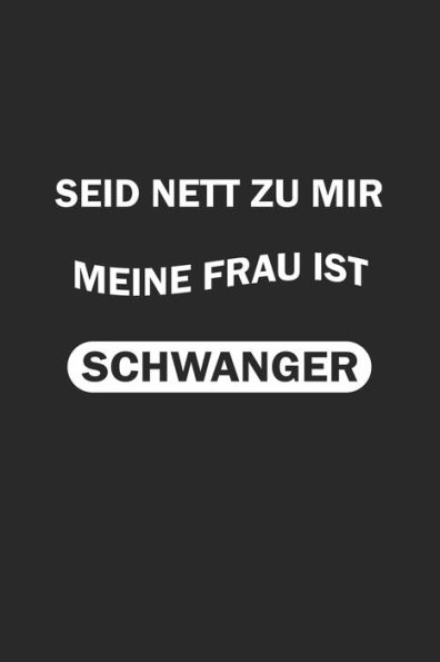 Seid Nett Zu Mir, Meine Frau Ist Schwanger - 9781689380775