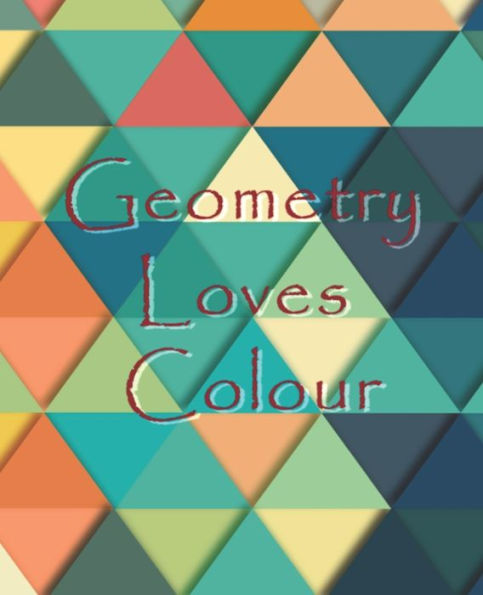 Geometry Loves Colour: Enjoy drawing and colouring 30 different geometric designs, 7.5" x 9.25", (GBR/CAN Version) (Series One) - 9781689537216