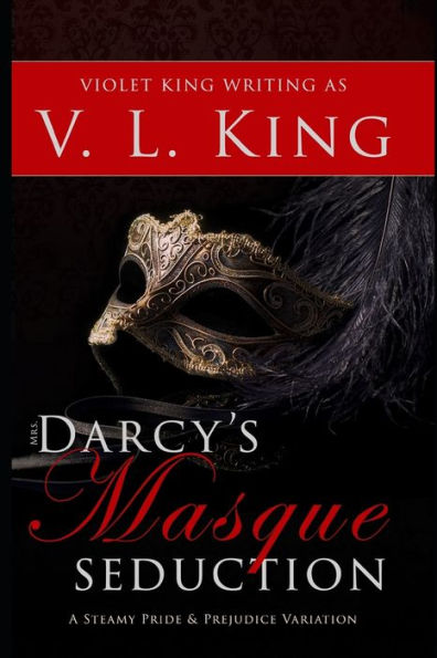 Mrs. Darcy's Masque Seduction : A Steamy Pride And Prejudice Variation