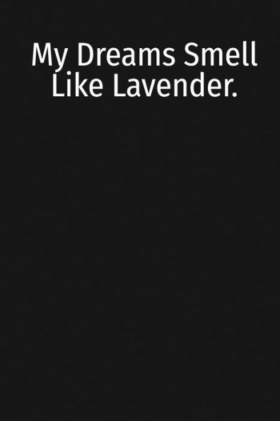My Dreams Smell Like Lavender. : Pocket Guide Essential Oil Blends Handbook Guide