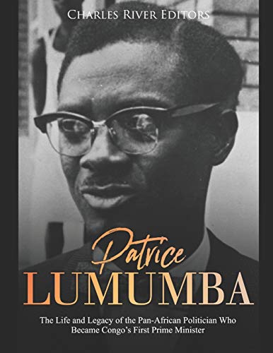Patrice Lumumba: The Life And Legacy Of The Pan-African Politician Who Became Congo?çös First Prime Minister