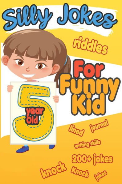 Silly Jokes For 5 Year Old Funny Kid : 200+ Hilarious Jokes, Riddles And Knock Knock Jokes To Improve Reading Skills And Writing Skills ( Silly Jokes For Kids)