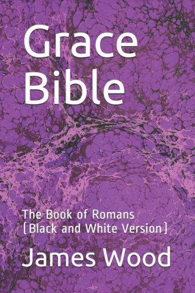 Grace Bible: The Book of Romans (Black and White Version)