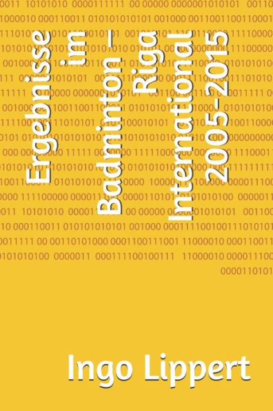 Ergebnisse im Badminton - Riga International 2005-2015 (Sportstatistik) (German Edition)
