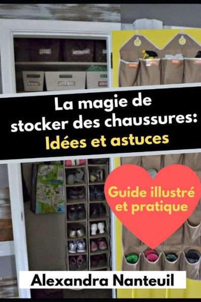 La Magie De Stocker Des Chaussures: Id?es Et Astuces: -Guide Illustr? Et Pratique- (French Edition)
