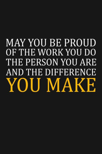 May You Be Proud Of The Work You Do : Team Appreciation Gifts