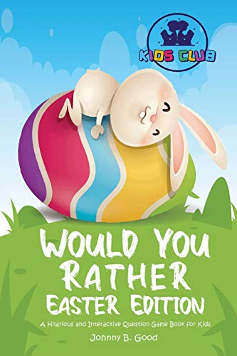 Would You Rather Easter Edition: A Hilarious and Interactive Question Game Book for Kids (Easter Joke Book for Kids)