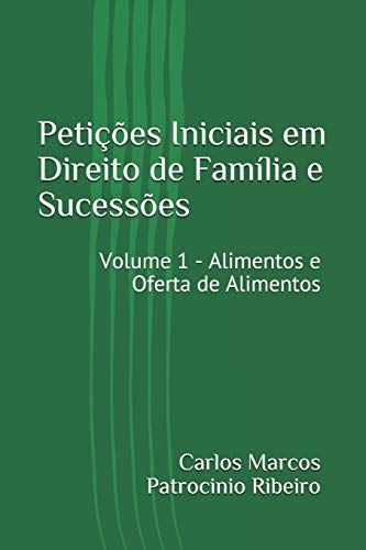 Peti??es Iniciais em Direito de Fam??lia e Sucess?es: Volume 1 - Alimentos e Oferta de Alimentos (Portuguese Edition)
