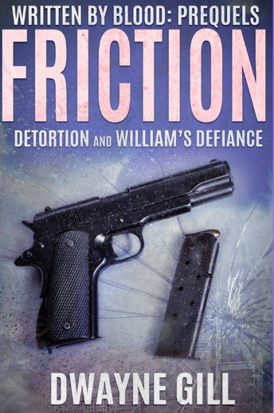 Written By Blood : Friction Prequels: Detortion & William's Defiance