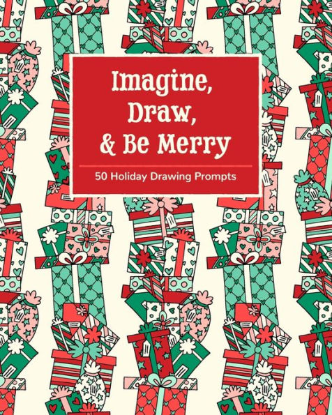 Imagine, Draw, & Be Merry: 50 Holiday Drawing Prompts