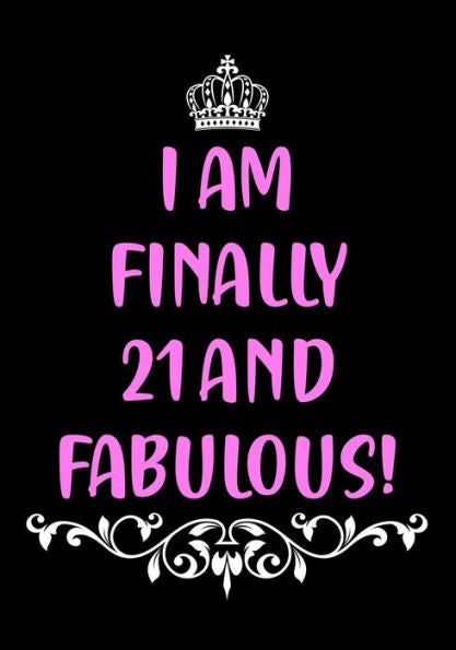 I Am Finally 21 and Fabulous!: Funny Birthday Gifts for Women Turning 21 | Better Than a Birthday Card for Her Best Friend | Bday Gift