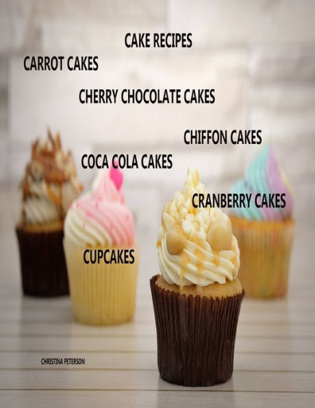 CAKE RECIPES, CARROT CAKES, CHERRY CHOCOLATE CAKES, CHIFFON CAKES, COCA COLA CAKES, CRANBERRY CAKES, CUPCAKES: 31 DIFFERENT TITLES, DELICIOUS DESSERTS