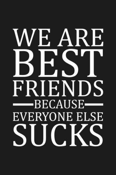 We Are Best Friends Because Everyone Else Sucks : Funny Gift For Your Best Friend