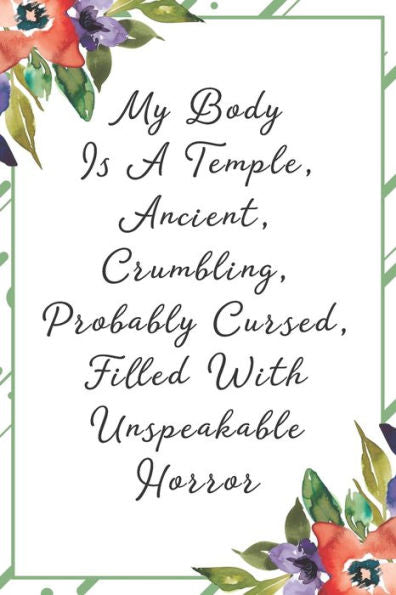 My Body Is A Temple, Ancient, Crumbling, Probably Cursed, Filled With Unspeakable Horror : Funny Sarcastic Office Gag Gifts For Coworkers Birthday, Christmas Holiday Gift, Secret Santa Idea Green Floral Cover