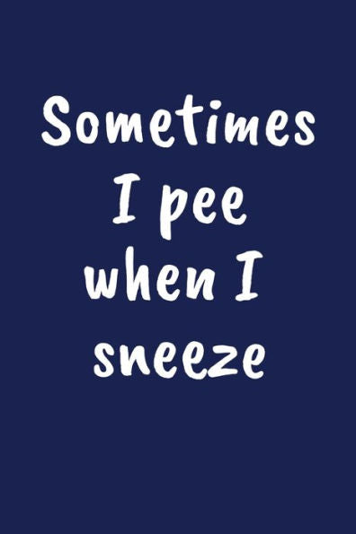Sometimes I Pee When I Sneeze : Funny Gift For A 60 Year Old Man Or Woman