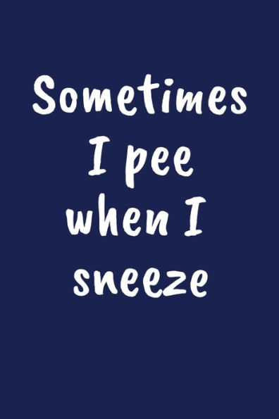 Sometimes I Pee When I Sneeze : Funny Gift For A 70 Year Old Man Or Woman