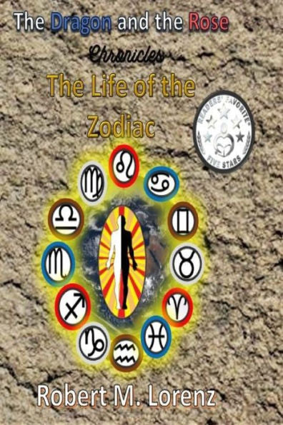 The Dragon And The Rose Chronicles : The Life Of The Zodiac