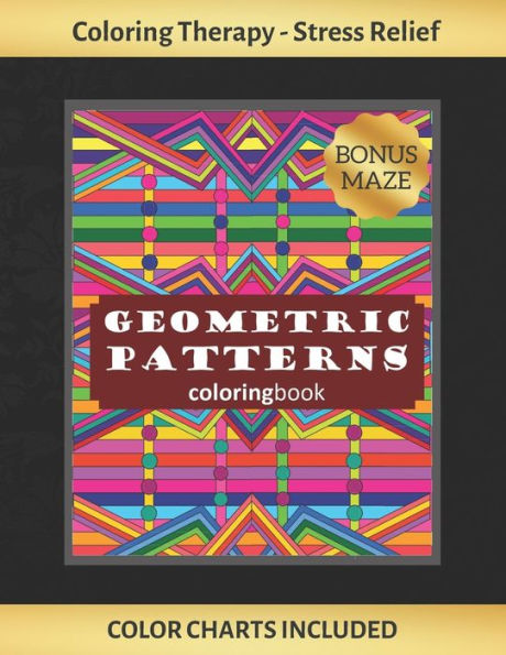 GEOMETRIC PATTERNS COLORING BOOK: Art Therapy for Adults | Stress Relieving Animal Design | Color Charts Included (up to 300 colors) | Reduce anxiety | Bonus Maze | Creative Birthday/Christmas Gift.