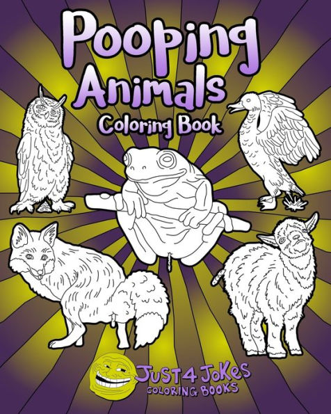 Pooping Animals : A Funny And Inappropriate Poop Coloring Book For Those With A Rude Sense Of Humor