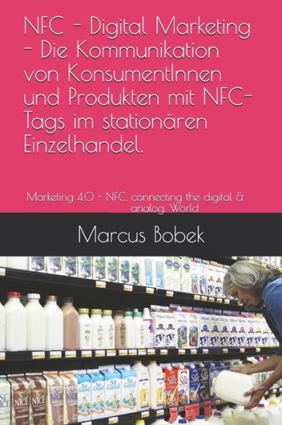 Nfc - Digital Marketing - Die Kommunikation Von Konsumentinnen Und Produkten Mit Nfc-Tags Im Station?ren Einzelhandel : Marketing 4. 0 - Nfc, Connecting Digital And Analog