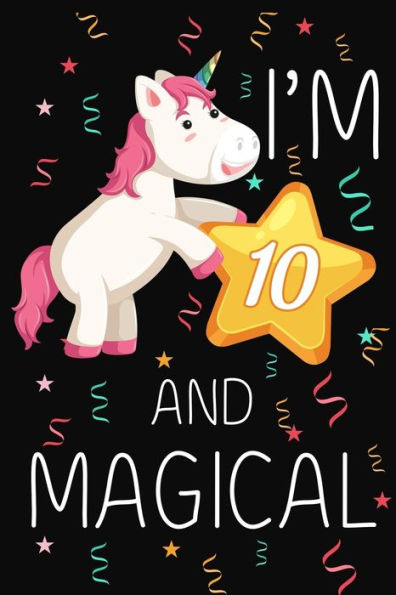 I'm 10 and Magical: Happy 10th Birthday Unicorn Birthday Gift for 10 Years Old Girls Gift