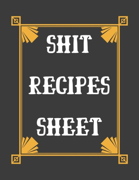 Shit Recipes Sheet : Personalized Recipe Box, Recipe Keeper Make Your Own Cookbook, 106-Pages 8.5" X 11" Collect The Recipes You Love In Your Own Custom Book Made In Usa