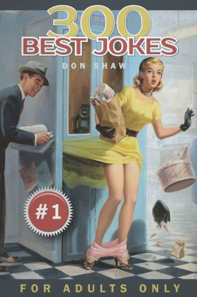 300 Best Jokes for Adults Only: Funny Gift Book Full of Anecdotes, Jokes, Puns, Short, and Long Stories for Men and Women (Crazy and Dirty Jokes Club)