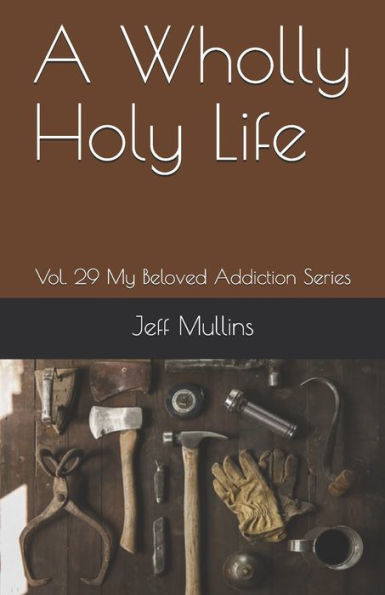 A Wholly Holy Life (My Beloved Addiction)