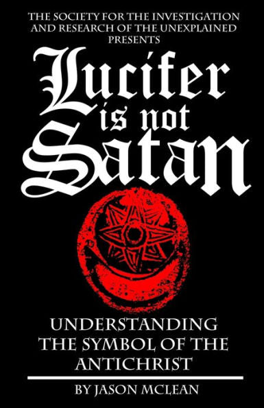 Lucifer Is Not Satan : Understanding The Symbol Of The Antichrist
