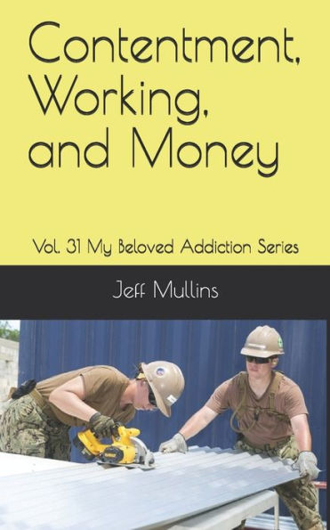 Contentment, Working, and Money (My Beloved Addiction)