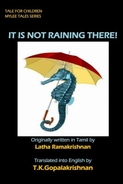 IT IS NOT RAINING THERE!: Tales for Children - Mylee Series