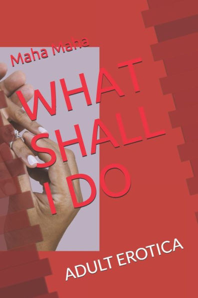 What Shall I Do : Adult Erotica