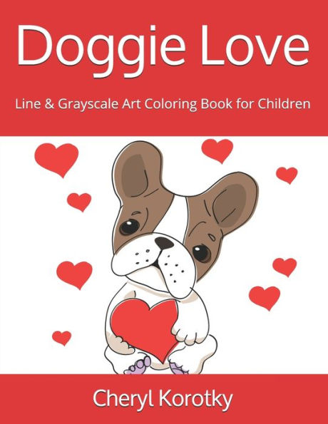 Doggie Love: Line & Grayscale Art Coloring Book for Children