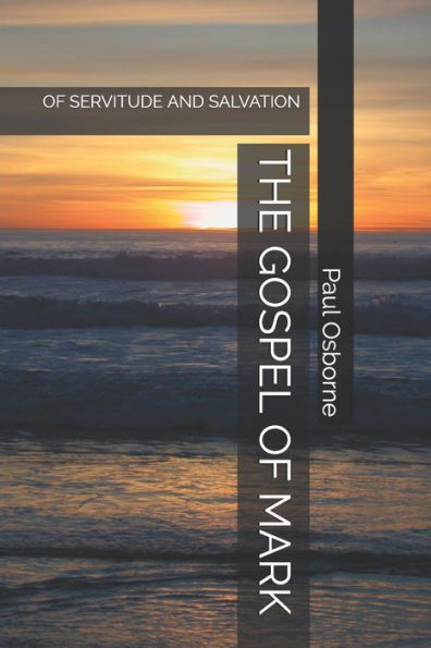The Gospel Of Mark : Of Servitude And Salvation
