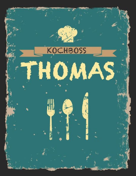 Kochboss Thomas: Das personalisierte Rezeptbuch zum Selberschreiben f?r 120 Rezept Favoriten mit Inhaltsverzeichnis uvm. - cooles Vintage Design in ... (leeres M?nnerkochbuch) (German Edition)