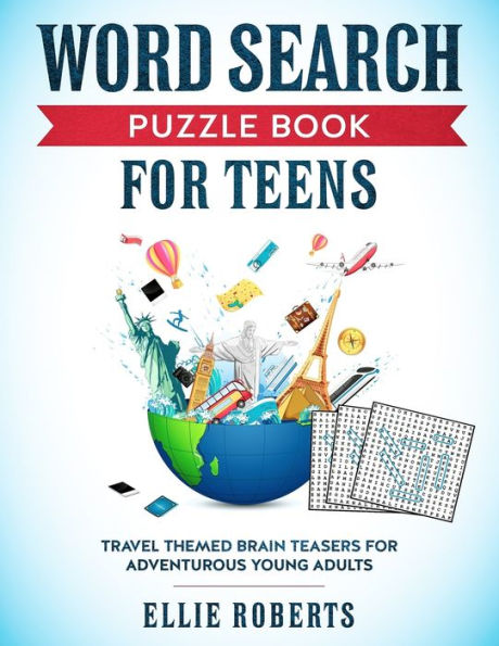 Word Search Puzzle Book For Teens : Travel Themed Brain Teasers For Adventurous Young Adults