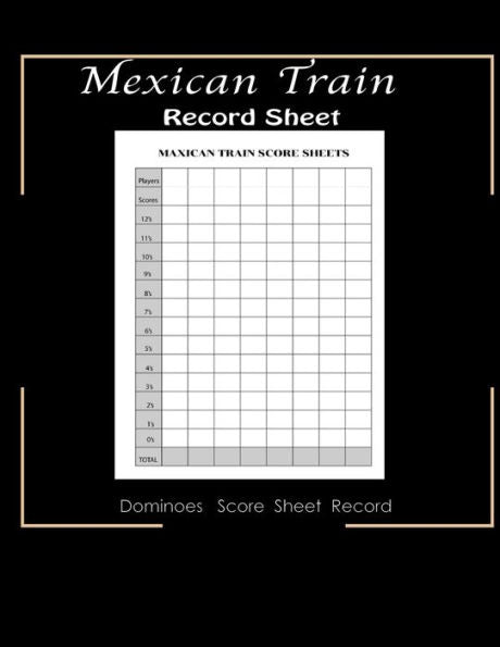 Maxican Train Record Sheets : Mexican Train Score Game - Record Keeper Book - Mexican Train Scoresheets - Mexican Train Score Card - 8.5" X 11" - 120 Pages